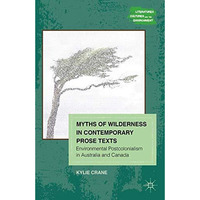 Myths of Wilderness in Contemporary Narratives: Environmental Postcolonialism in [Paperback]