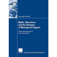 Myths, Narratives and the Dilemma of Managerial Support: Organizational learning [Paperback]