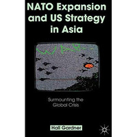 NATO Expansion and US Strategy in Asia: Surmounting the Global Crisis [Hardcover]