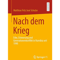 Nach dem Krieg: Erbe, Erinnerung und Generationenkonflikt in Namibia seit 1990 [Paperback]