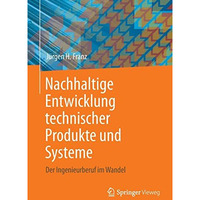 Nachhaltige Entwicklung technischer Produkte und Systeme: Der Ingenieurberuf im  [Paperback]