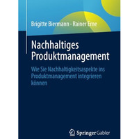 Nachhaltiges Produktmanagement: Wie Sie Nachhaltigkeitsaspekte ins Produktmanage [Paperback]