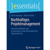 Nachhaltiges Projektmanagement: Verantwortlichkeit und Umsetzung in zukunftsorie [Paperback]