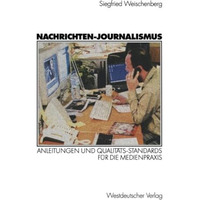 Nachrichten-Journalismus: Anleitungen und Qualit?ts-Standards f?r die Medienprax [Paperback]