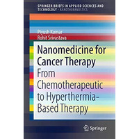 Nanomedicine for Cancer Therapy: From Chemotherapeutic to Hyperthermia-Based The [Paperback]