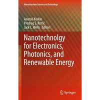 Nanotechnology for Electronics, Photonics, and Renewable Energy [Hardcover]