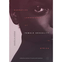 Narrative Landscapes of Female Sexuality in Africa: Collective Stories of Trauma [Hardcover]