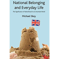 National Belonging and Everyday Life: The Significance of Nationhood in an Uncer [Hardcover]