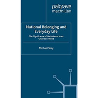 National Belonging and Everyday Life: The Significance of Nationhood in an Uncer [Paperback]