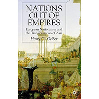 Nations Out of Empires: European Nationalism and the Transformation of Asia [Hardcover]