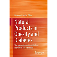 Natural Products in Obesity and Diabetes: Therapeutic Potential and Role in Prev [Hardcover]