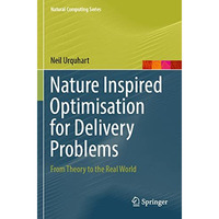 Nature Inspired Optimisation for Delivery Problems: From Theory to the Real Worl [Paperback]