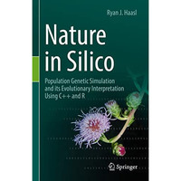 Nature in Silico: Population Genetic Simulation and its Evolutionary Interpretat [Hardcover]