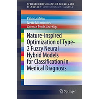 Nature-inspired Optimization of Type-2 Fuzzy Neural Hybrid Models for Classifica [Paperback]