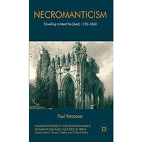 Necromanticism: Traveling to Meet the Dead, 1750-1860 [Hardcover]