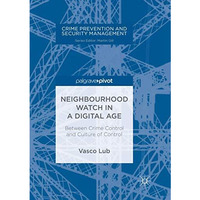 Neighbourhood Watch in a Digital Age: Between Crime Control and Culture of Contr [Paperback]