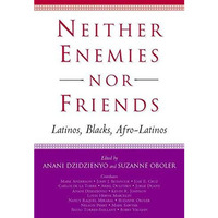 Neither Enemies nor Friends: Latinos, Blacks, Afro-Latinos [Paperback]