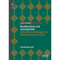 Neoliberalism and Islamophobia: Schooling and Religion for Minority Muslim Youth [Hardcover]