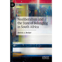 Neoliberalism and the State of Belonging in South Africa [Paperback]