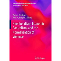 Neoliberalism, Economic Radicalism, and the Normalization of Violence [Paperback]