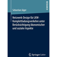 Netzwerk-Design f?r LKW-Komplettladungsverkehre unter Ber?cksichtigung ?konomisc [Paperback]