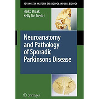 Neuroanatomy and Pathology of Sporadic Parkinson's Disease [Paperback]