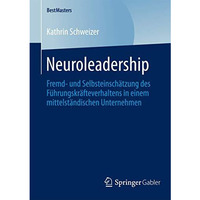 Neuroleadership: Fremd- und Selbsteinsch?tzung des F?hrungskr?fteverhaltens in e [Paperback]