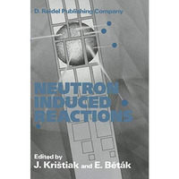 Neutron Induced Reactions: Proceedings of the 4th International Symposium Smolen [Paperback]