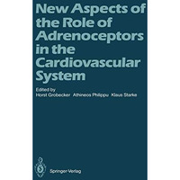 New Aspects of the Role of Adrenoceptors in the Cardiovascular System: Festschri [Paperback]