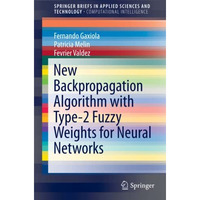 New Backpropagation Algorithm with Type-2 Fuzzy Weights for Neural Networks [Paperback]