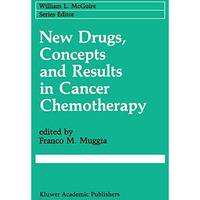 New Drugs, Concepts and Results in Cancer Chemotherapy [Hardcover]