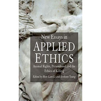 New Essays in Applied Ethics: Animal Rights, Personhood, and the Ethics of Killi [Hardcover]