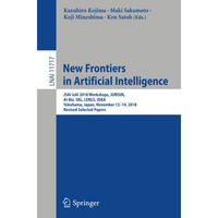 New Frontiers in Artificial Intelligence: JSAI-isAI 2018 Workshops, JURISIN, AI- [Paperback]