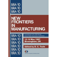 New Frontiers in Manufacturing: Proceedings of the 10th Annual British Robot Ass [Paperback]