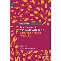 New Horizons in Workplace Well-Being: Reimagining Human Flourishing [Hardcover]