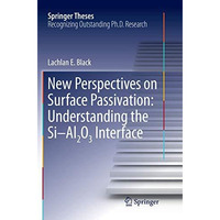 New Perspectives on Surface Passivation: Understanding the Si-Al2O3 Interface [Paperback]