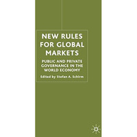 New Rules for Global Markets: Public and Private Governance in the World Economy [Hardcover]