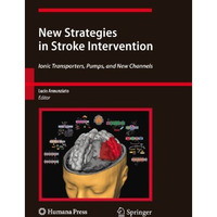 New Strategies in Stroke Intervention: Ionic Transporters, Pumps, and New Channe [Paperback]