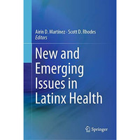 New and Emerging Issues in Latinx Health [Hardcover]