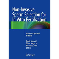 Non-Invasive Sperm Selection for In Vitro Fertilization: Novel Concepts and Meth [Hardcover]