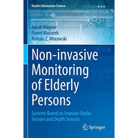 Non-invasive Monitoring of Elderly Persons: Systems Based on Impulse-Radar Senso [Paperback]