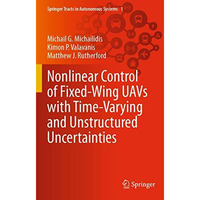 Nonlinear Control of Fixed-Wing UAVs with Time-Varying and Unstructured Uncertai [Paperback]