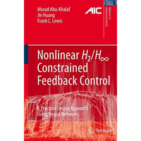 Nonlinear H2/H-Infinity Constrained Feedback Control: A Practical Design Approac [Paperback]