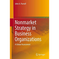 Nonmarket Strategy in Business Organizations: A Global Assessment [Hardcover]