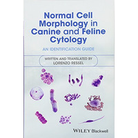 Normal Cell Morphology in Canine and Feline Cytology: An Identification Guide [Paperback]