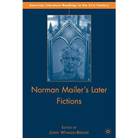 Norman Mailer's Later Fictions: Ancient Evenings through Castle in the Forest [Hardcover]