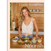 Nourish: Simple Recipes to Empower Your Body and Feed Your Soul: A Healthy Lifes [Hardcover]