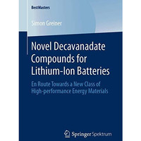 Novel Decavanadate Compounds for Lithium-Ion Batteries: En Route Towards a New C [Paperback]