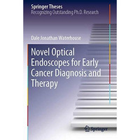 Novel Optical Endoscopes for Early Cancer Diagnosis and Therapy [Paperback]