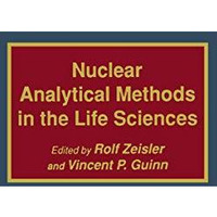 Nuclear Analytical Methods in the Life Sciences [Hardcover]